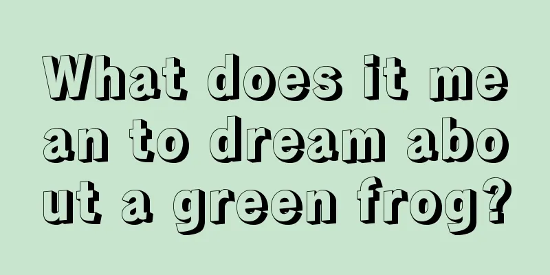 What does it mean to dream about a green frog?