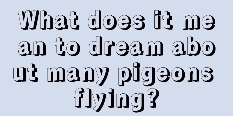 What does it mean to dream about many pigeons flying?