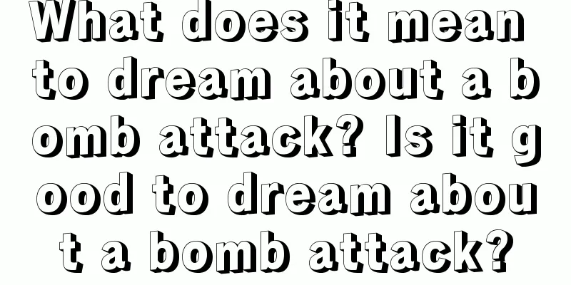 What does it mean to dream about a bomb attack? Is it good to dream about a bomb attack?