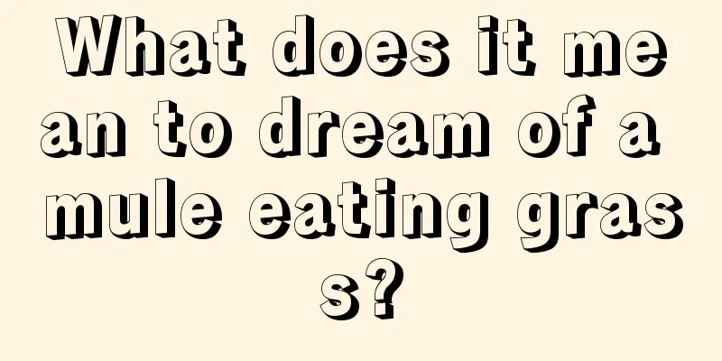 What does it mean to dream of a mule eating grass?