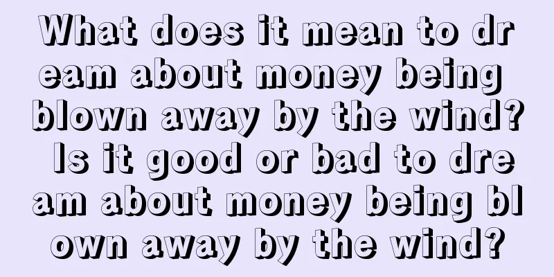 What does it mean to dream about money being blown away by the wind? Is it good or bad to dream about money being blown away by the wind?