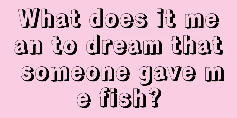 What does it mean to dream that someone gave me fish?