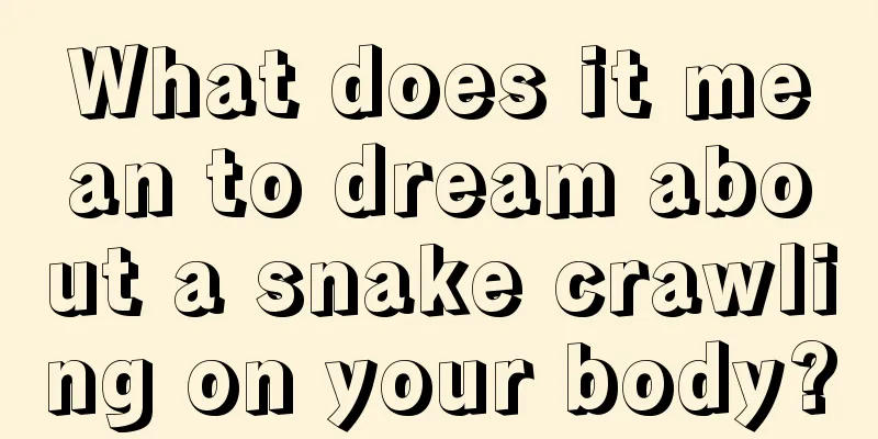 What does it mean to dream about a snake crawling on your body?