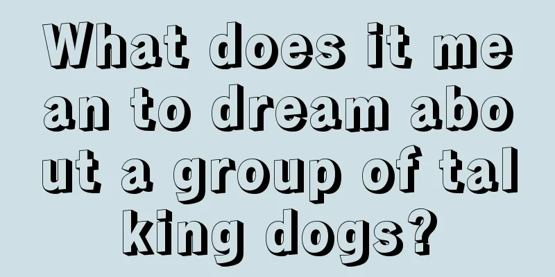 What does it mean to dream about a group of talking dogs?