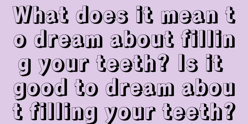 What does it mean to dream about filling your teeth? Is it good to dream about filling your teeth?