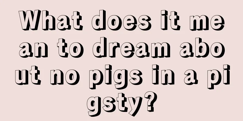 What does it mean to dream about no pigs in a pigsty?