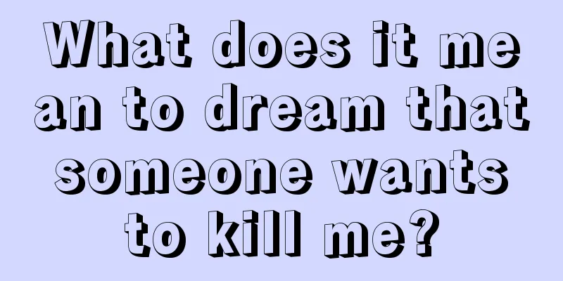 What does it mean to dream that someone wants to kill me?