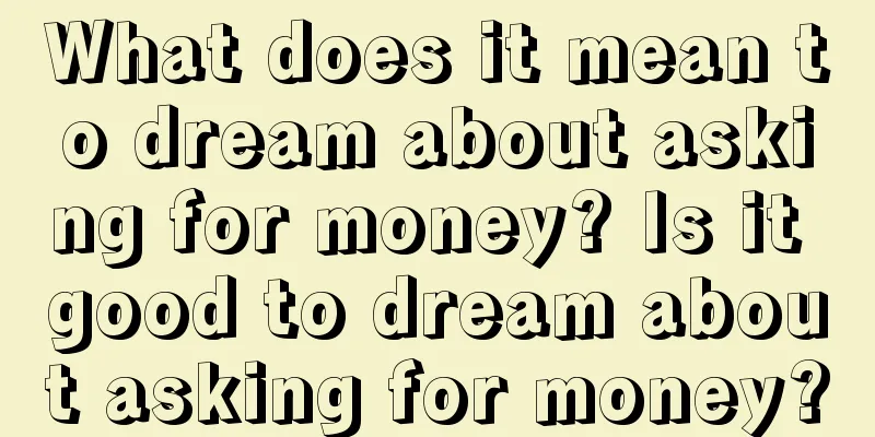 What does it mean to dream about asking for money? Is it good to dream about asking for money?