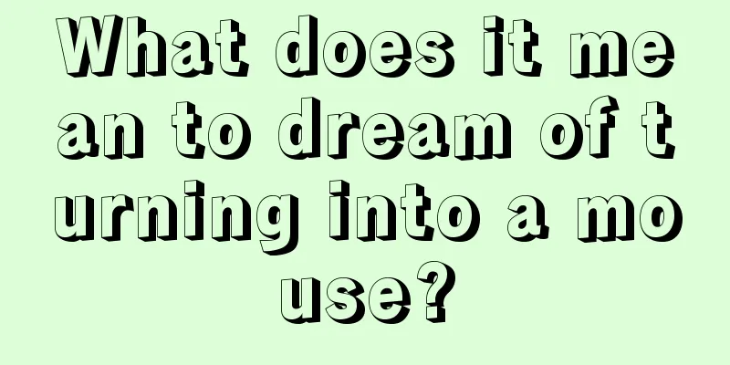 What does it mean to dream of turning into a mouse?