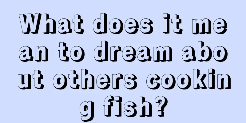 What does it mean to dream about others cooking fish?