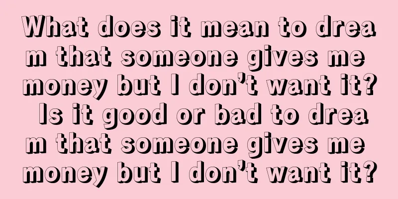 What does it mean to dream that someone gives me money but I don’t want it? Is it good or bad to dream that someone gives me money but I don’t want it?