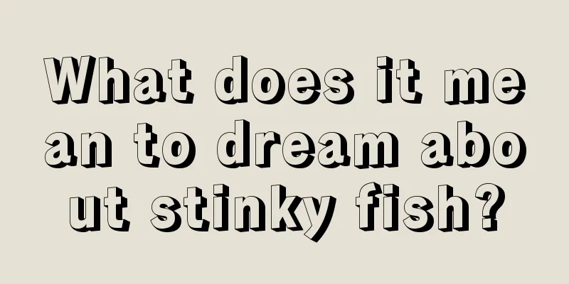 What does it mean to dream about stinky fish?