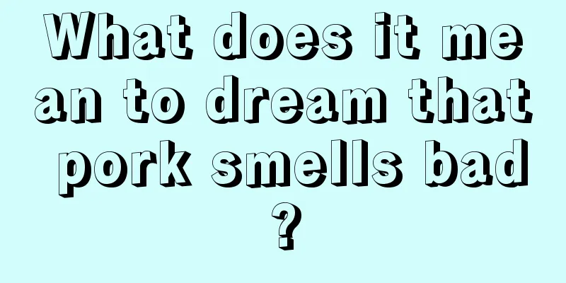 What does it mean to dream that pork smells bad?