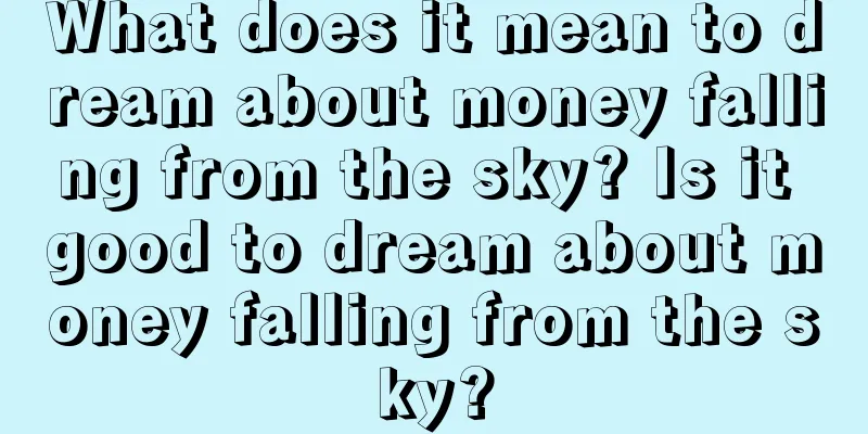 What does it mean to dream about money falling from the sky? Is it good to dream about money falling from the sky?