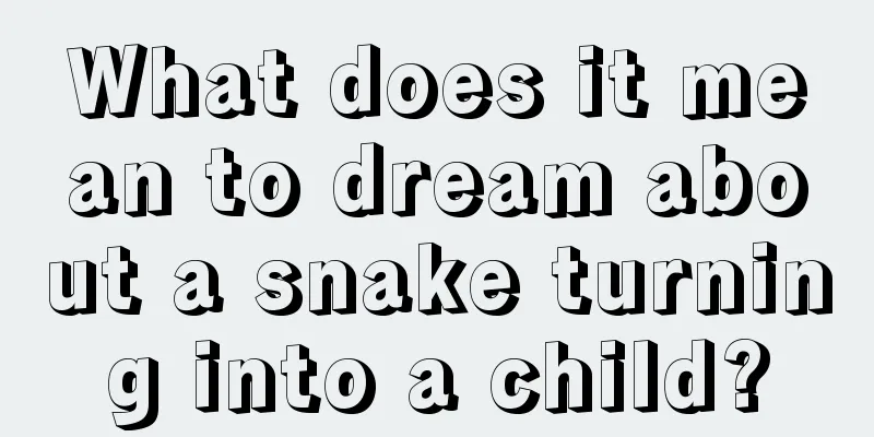 What does it mean to dream about a snake turning into a child?