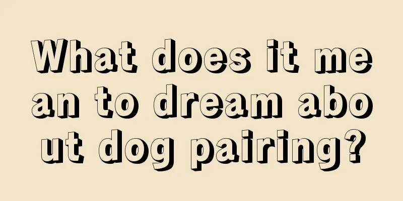 What does it mean to dream about dog pairing?