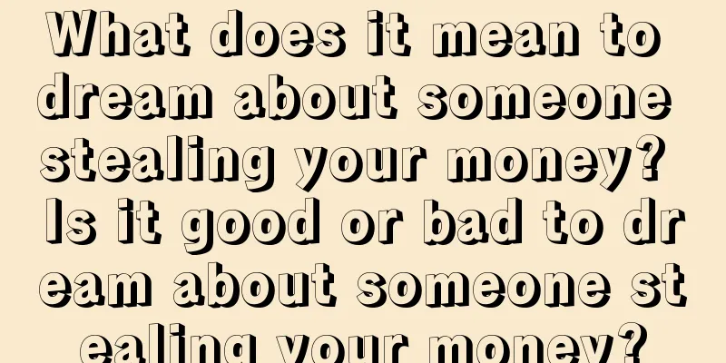 What does it mean to dream about someone stealing your money? Is it good or bad to dream about someone stealing your money?