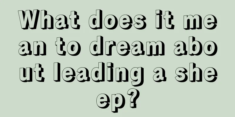 What does it mean to dream about leading a sheep?