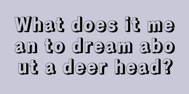 What does it mean to dream about a deer head?