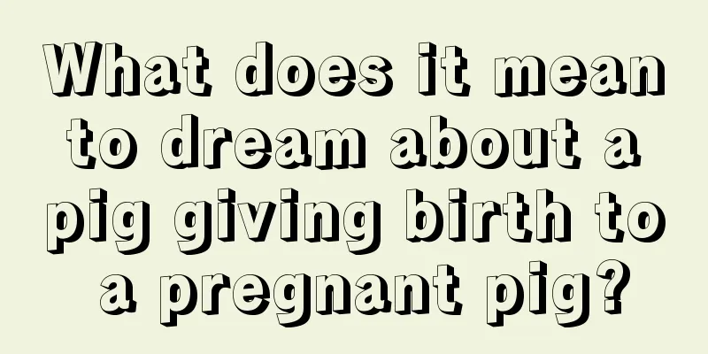 What does it mean to dream about a pig giving birth to a pregnant pig?