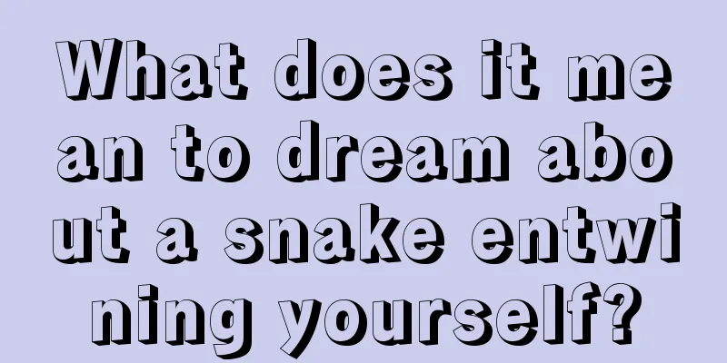 What does it mean to dream about a snake entwining yourself?