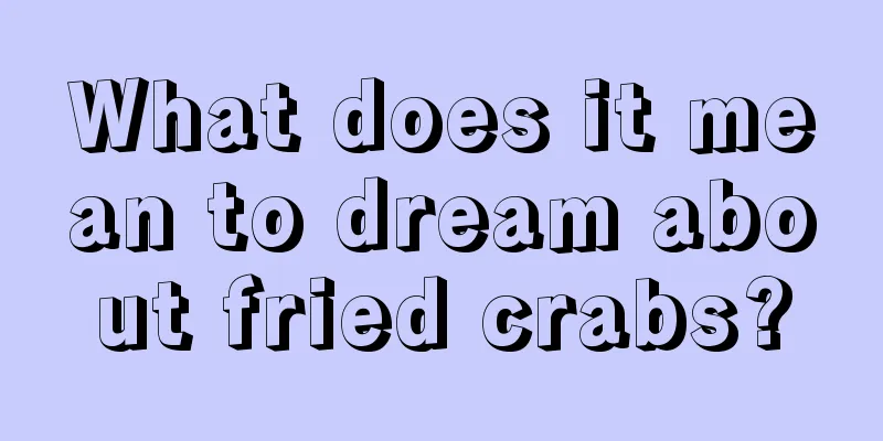 What does it mean to dream about fried crabs?