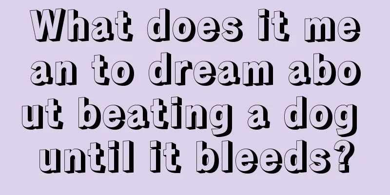 What does it mean to dream about beating a dog until it bleeds?