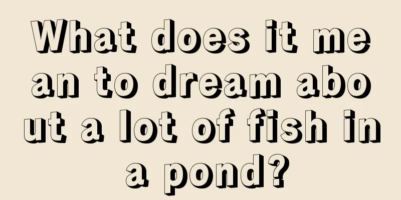 What does it mean to dream about a lot of fish in a pond?