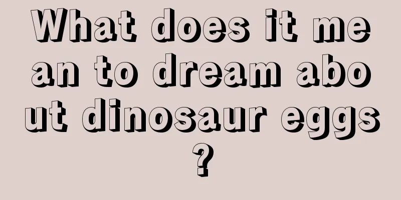 What does it mean to dream about dinosaur eggs?