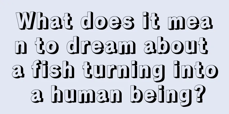 What does it mean to dream about a fish turning into a human being?