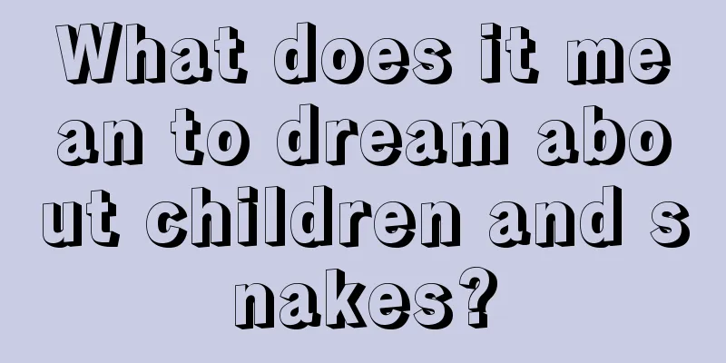 What does it mean to dream about children and snakes?