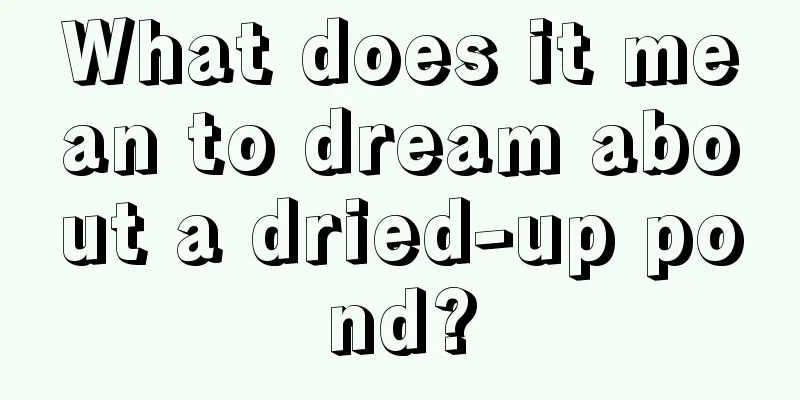 What does it mean to dream about a dried-up pond?