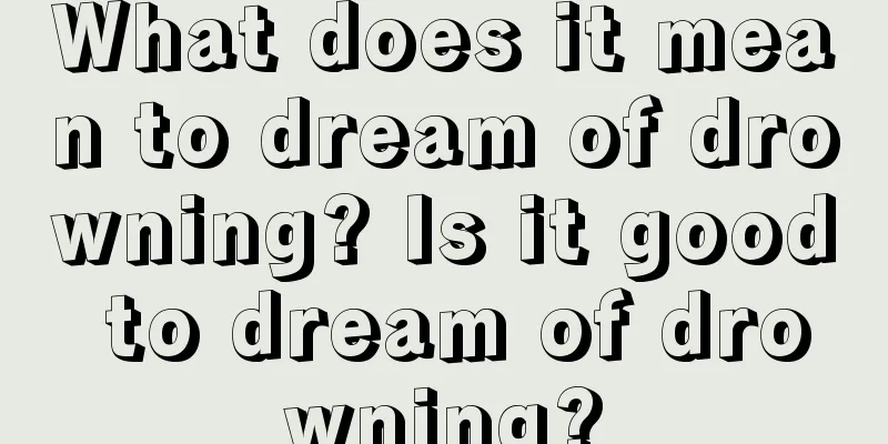 What does it mean to dream of drowning? Is it good to dream of drowning?