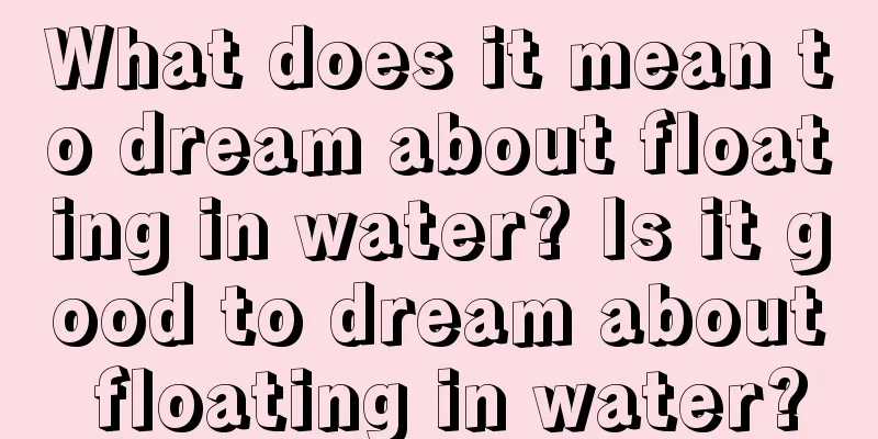 What does it mean to dream about floating in water? Is it good to dream about floating in water?