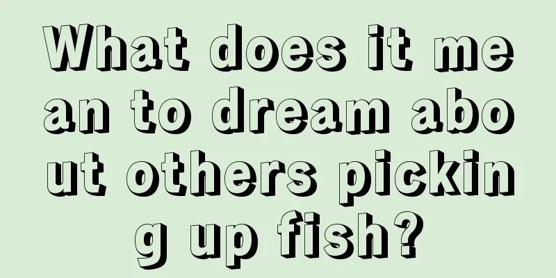 What does it mean to dream about others picking up fish?