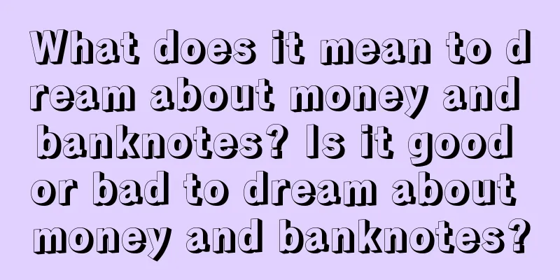 What does it mean to dream about money and banknotes? Is it good or bad to dream about money and banknotes?