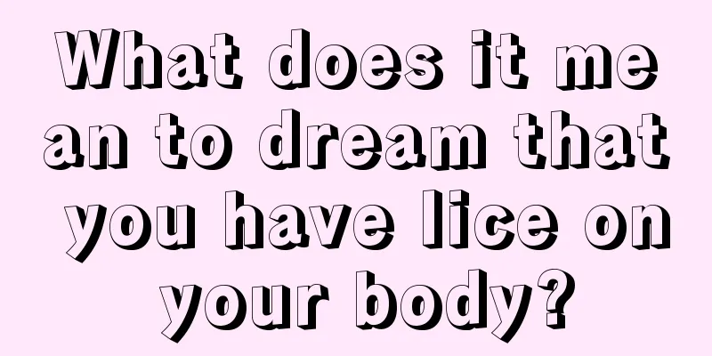 What does it mean to dream that you have lice on your body?