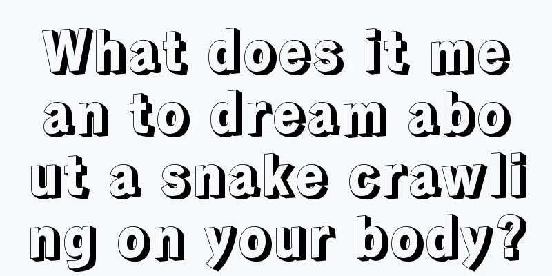 What does it mean to dream about a snake crawling on your body?