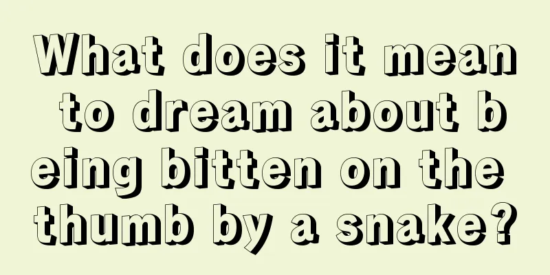 What does it mean to dream about being bitten on the thumb by a snake?