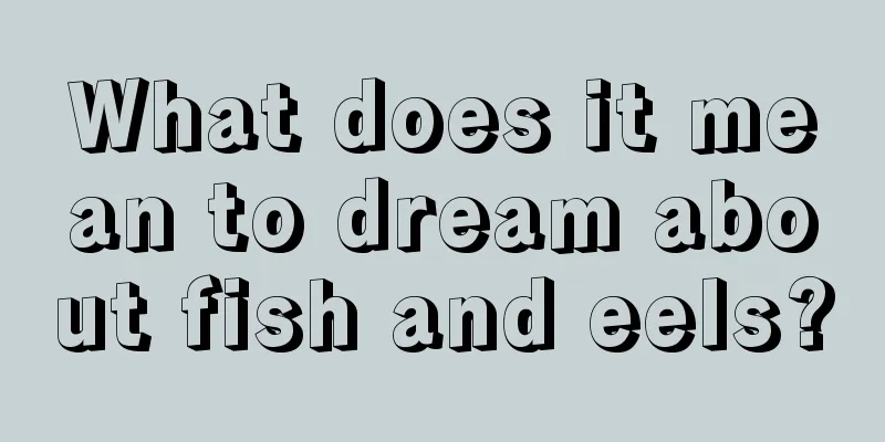 What does it mean to dream about fish and eels?