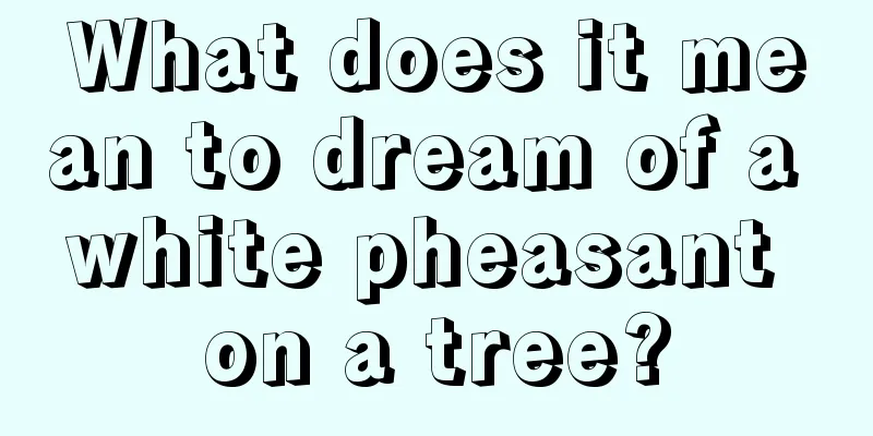 What does it mean to dream of a white pheasant on a tree?