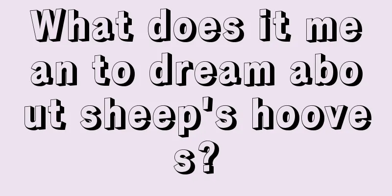 What does it mean to dream about sheep's hooves?