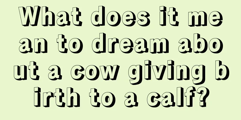 What does it mean to dream about a cow giving birth to a calf?