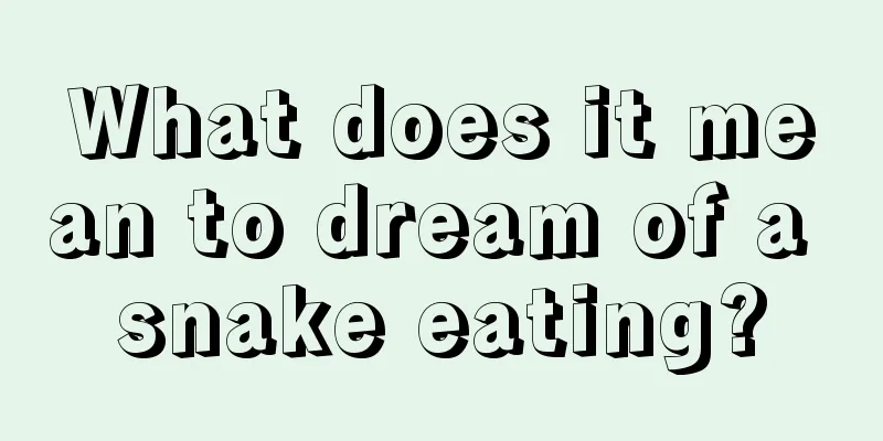 What does it mean to dream of a snake eating?