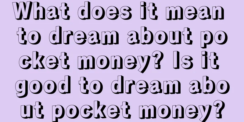 What does it mean to dream about pocket money? Is it good to dream about pocket money?