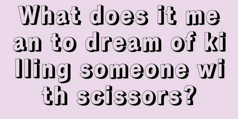 What does it mean to dream of killing someone with scissors?