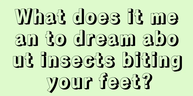 What does it mean to dream about insects biting your feet?