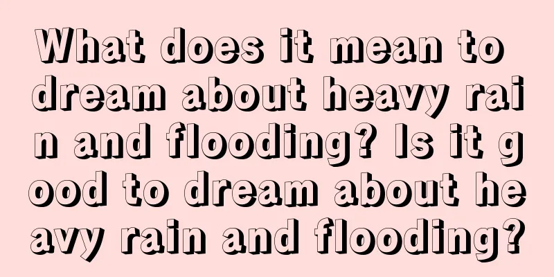 What does it mean to dream about heavy rain and flooding? Is it good to dream about heavy rain and flooding?