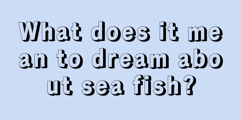 What does it mean to dream about sea fish?