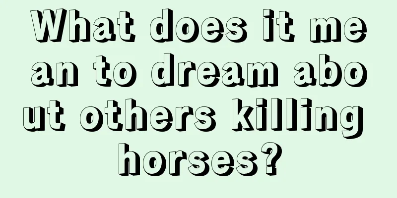 What does it mean to dream about others killing horses?